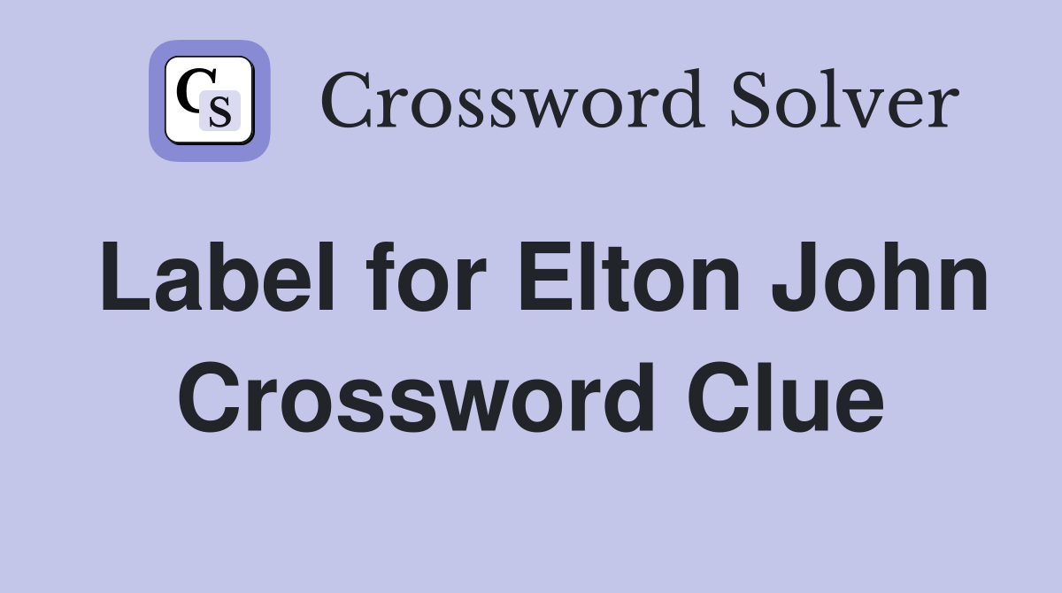Label for Elton John Crossword Clue