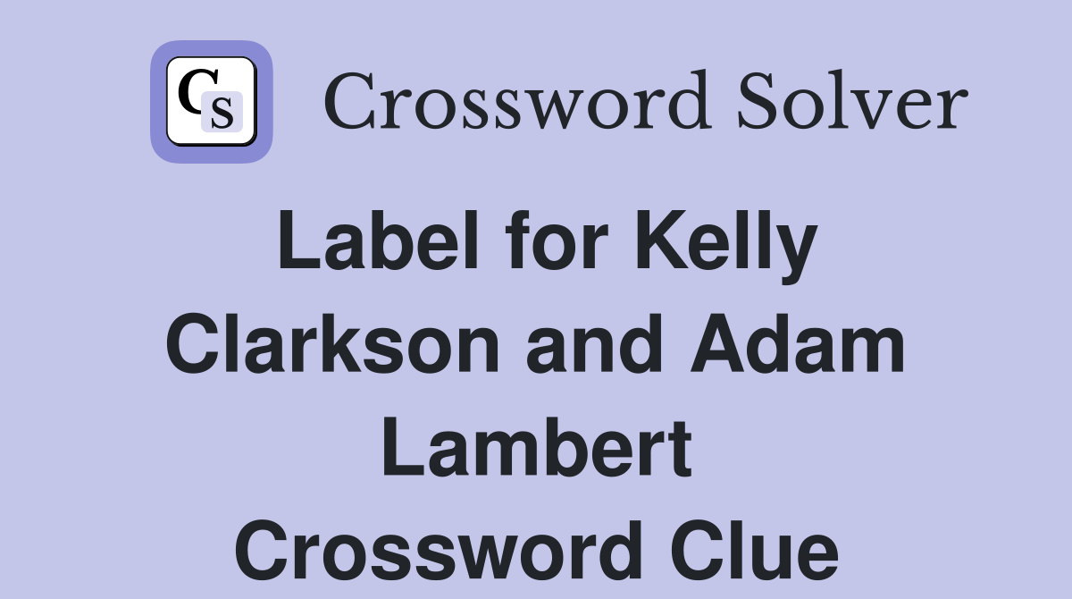 Label for Kelly Clarkson and Adam Lambert Crossword Clue