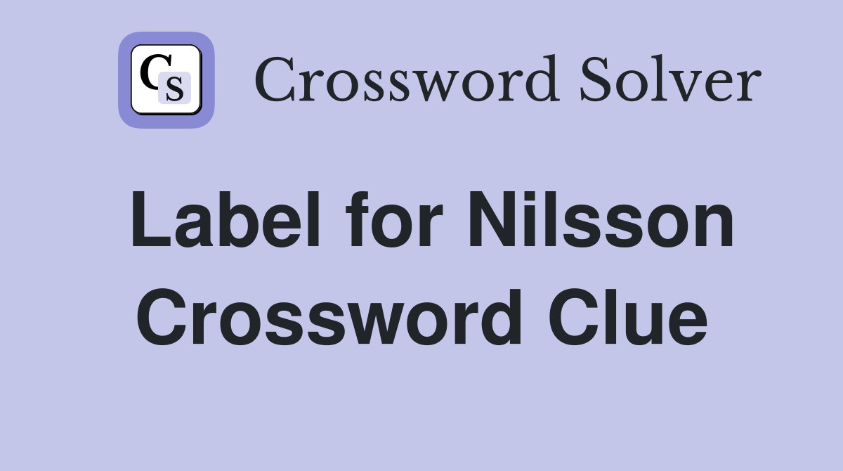 Label for Nilsson Crossword Clue