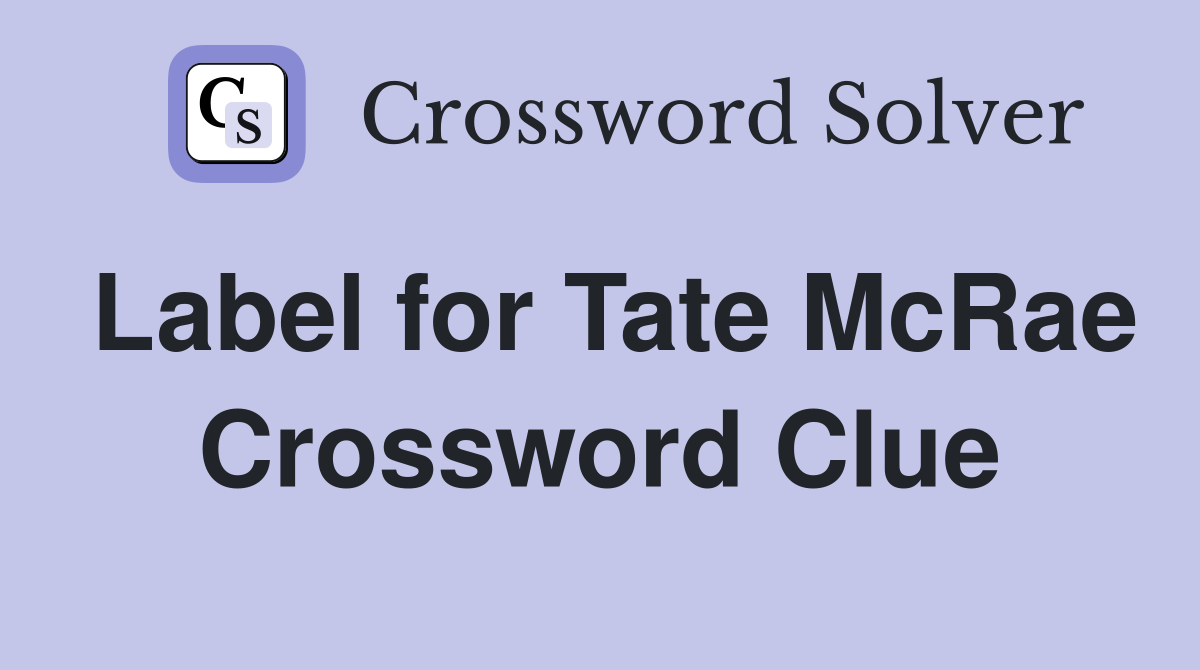 Label for Tate McRae Crossword Clue