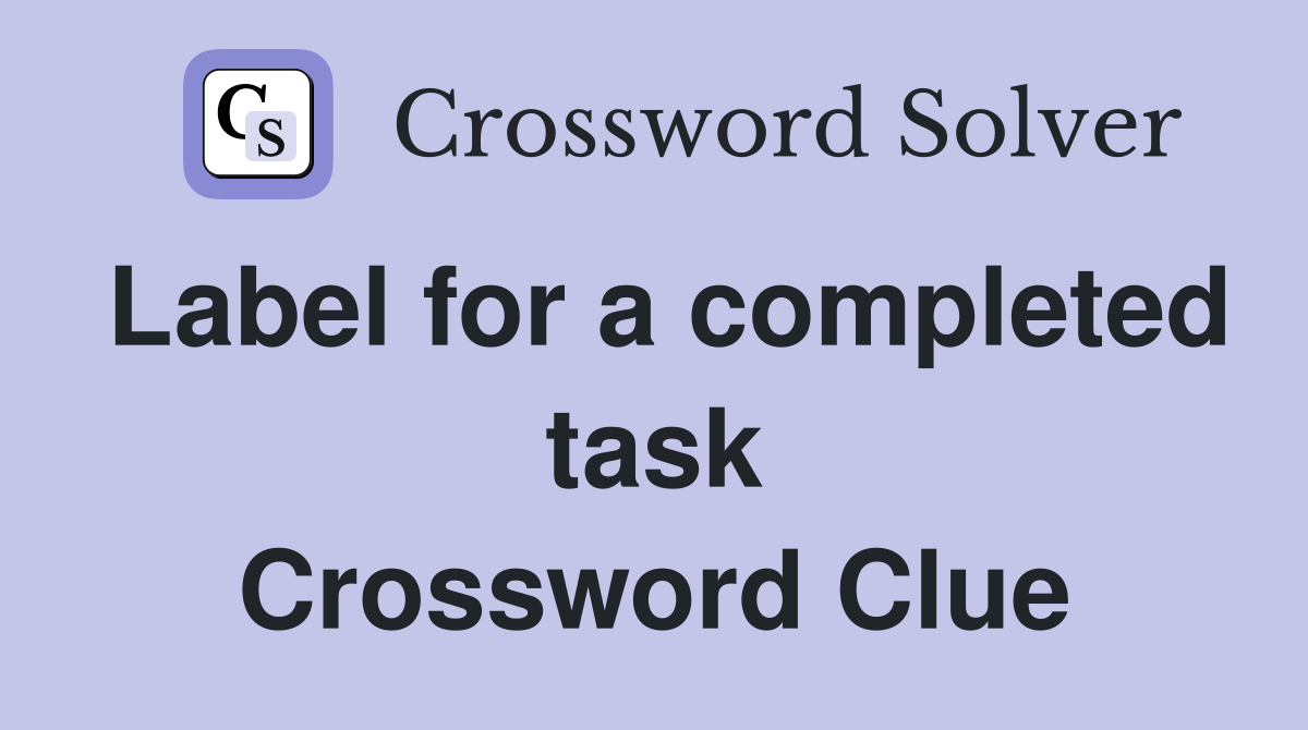Label for a completed task Crossword Clue