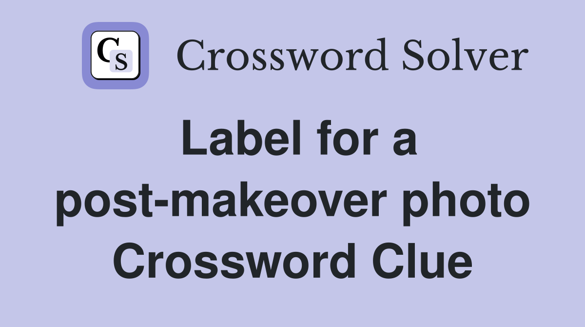 Label for a post-makeover photo Crossword Clue