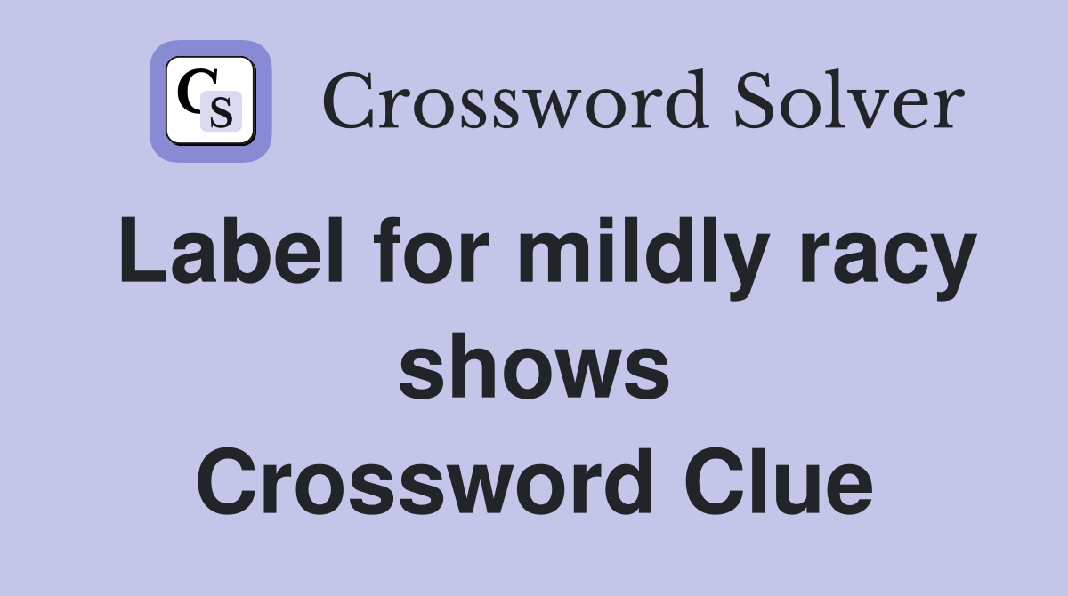 Label for mildly racy shows Crossword Clue