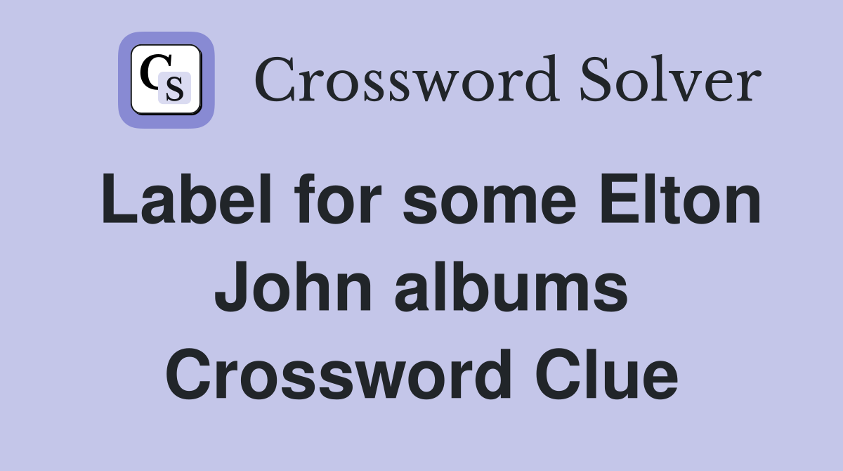 Label for some Elton John albums Crossword Clue