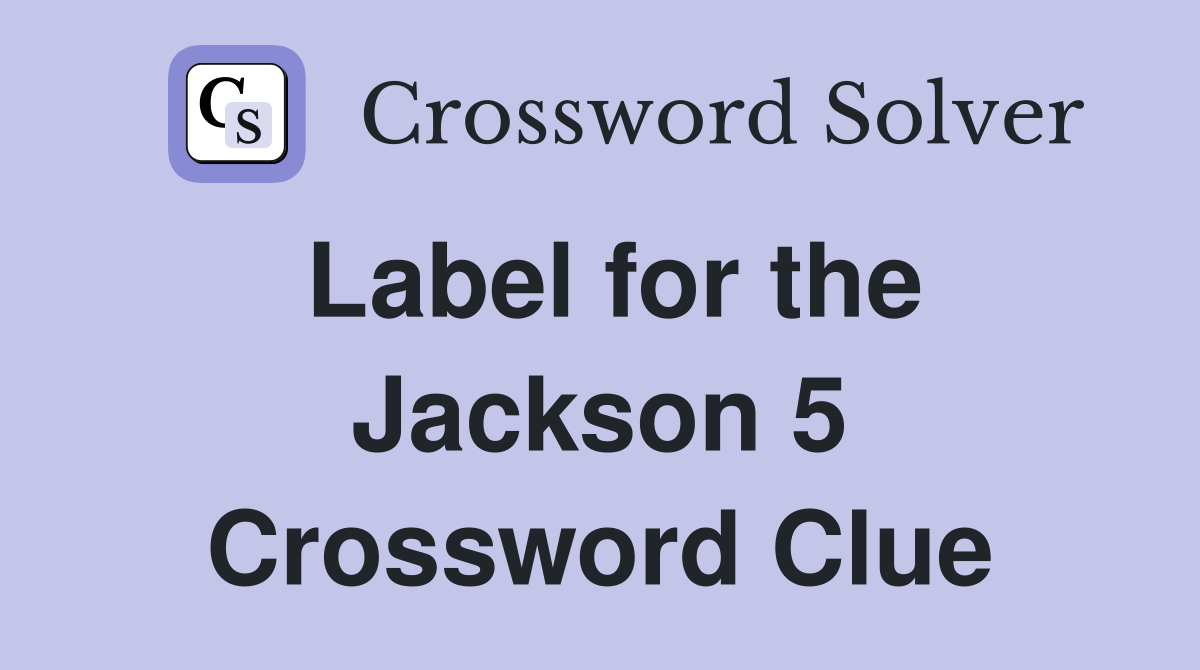 Label for the Jackson 5 Crossword Clue