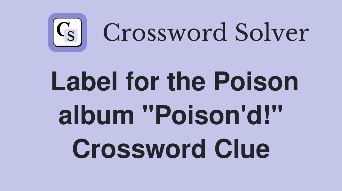 Label for the Poison album "Poison'd!" Crossword Clue