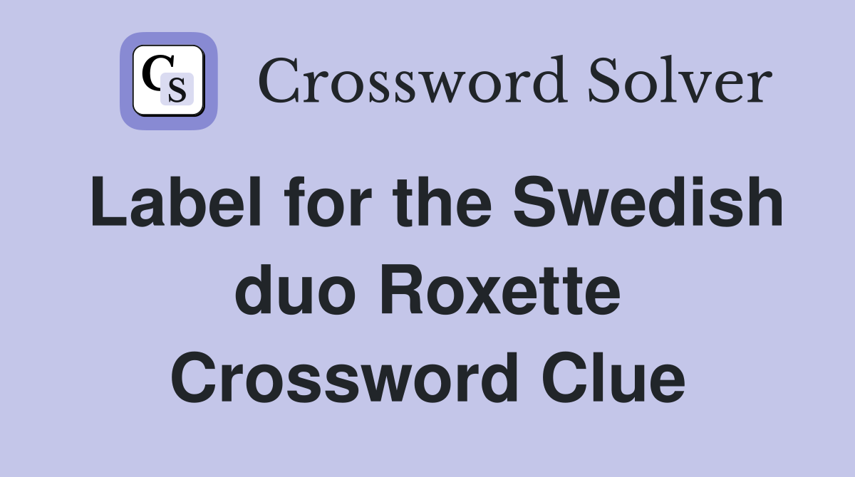 Label for the Swedish duo Roxette Crossword Clue