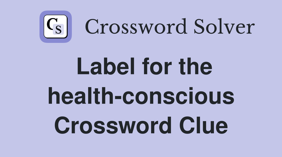 Label for the health-conscious Crossword Clue