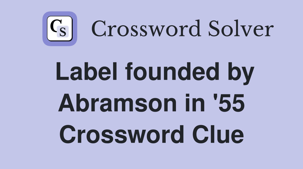 Label founded by Abramson in '55 Crossword Clue