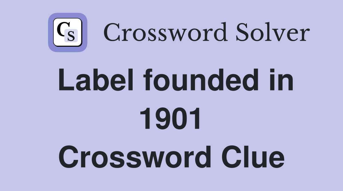 Label founded in 1901 Crossword Clue