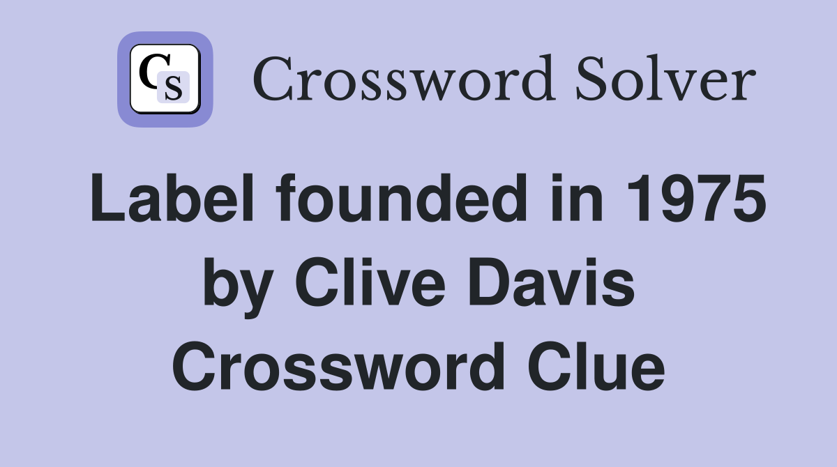 Label founded in 1975 by Clive Davis Crossword Clue