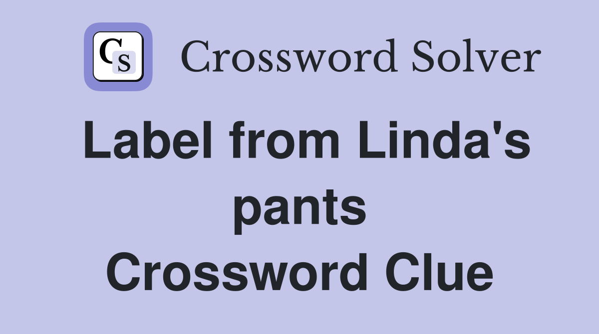 Label from Linda's pants Crossword Clue