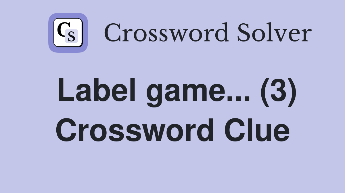Label game... (3) Crossword Clue