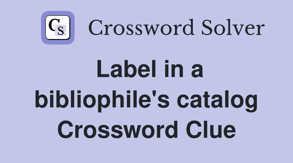 Label in a bibliophile's catalog Crossword Clue
