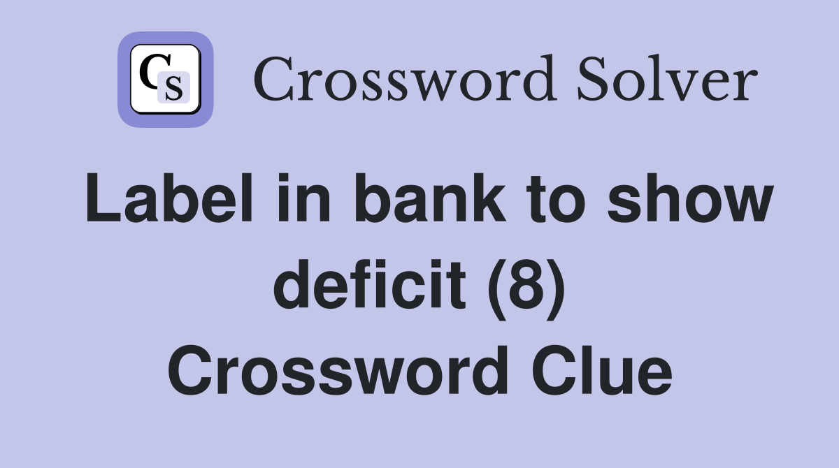 Label in bank to show deficit (8) Crossword Clue