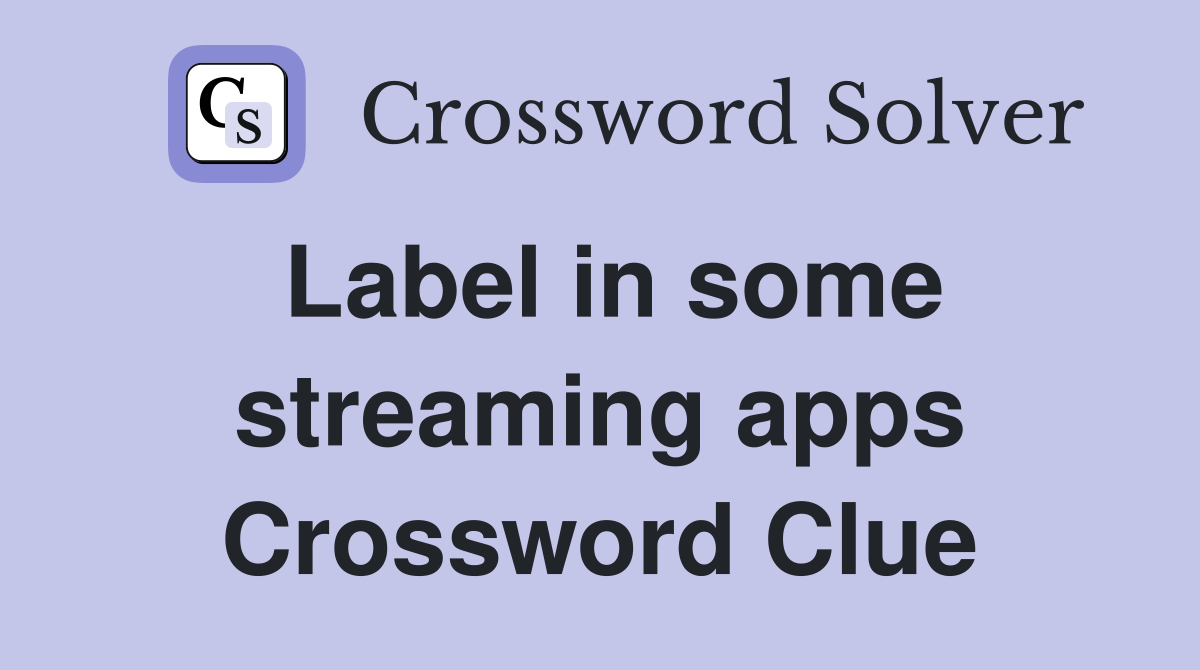 Label in some streaming apps Crossword Clue
