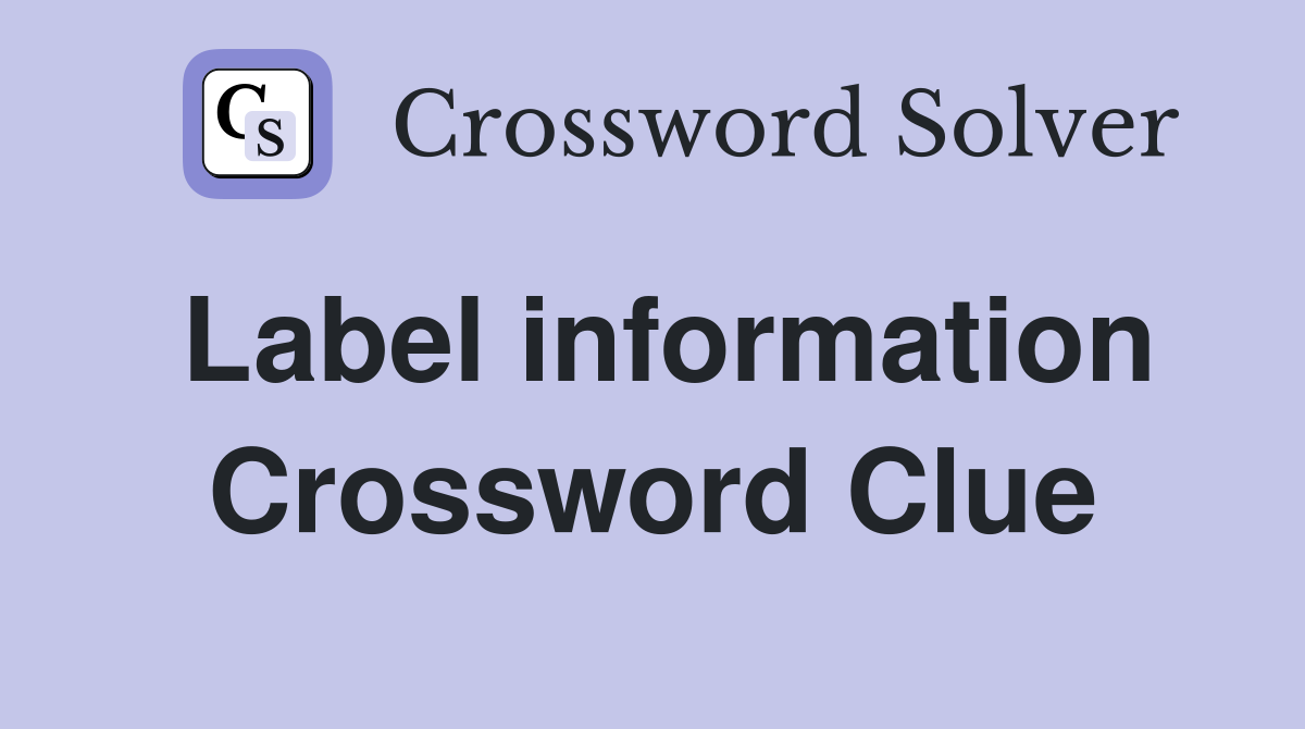 Label information Crossword Clue