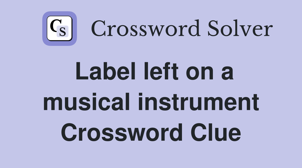 Label left on a musical instrument Crossword Clue