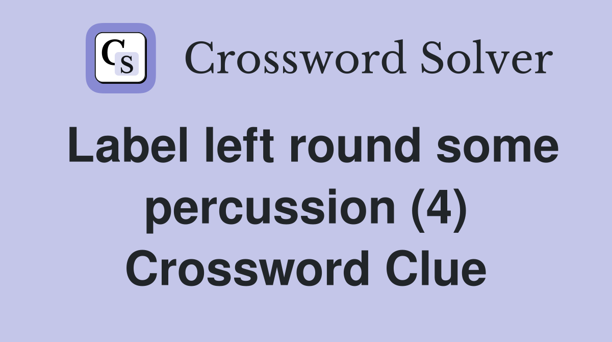 Label left round some percussion (4) Crossword Clue