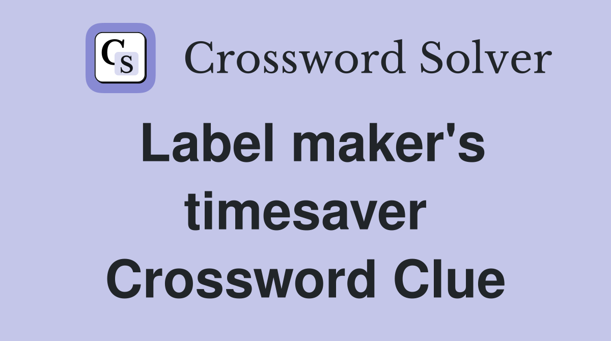 Label maker's timesaver Crossword Clue
