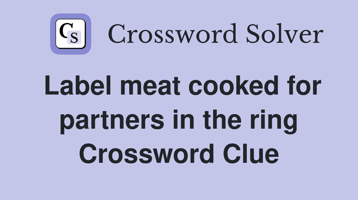 Label meat cooked for partners in the ring Crossword Clue
