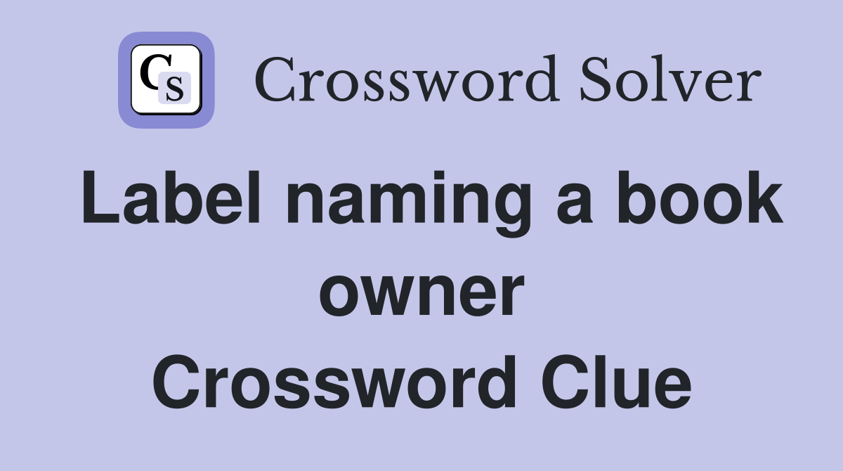 Label naming a book owner Crossword Clue