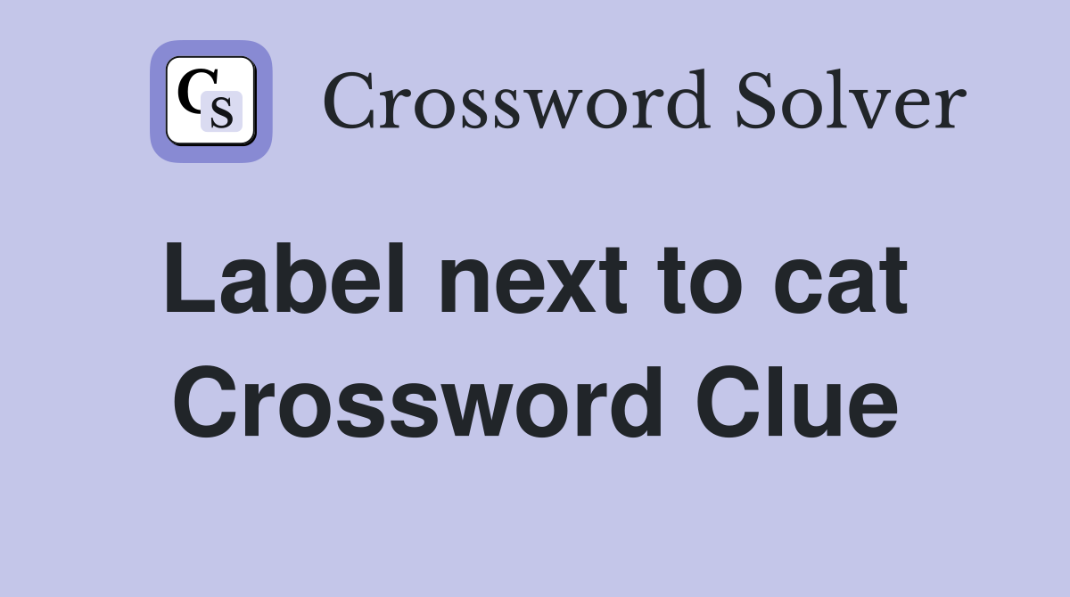Label next to cat  Crossword Clue