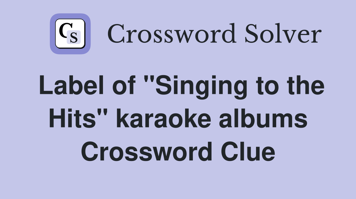 Label of "Singing to the Hits" karaoke albums Crossword Clue