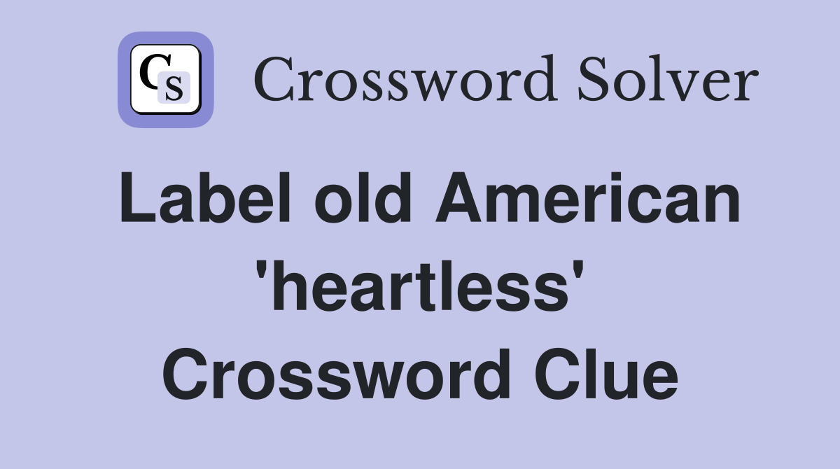 Label old American 'heartless' Crossword Clue
