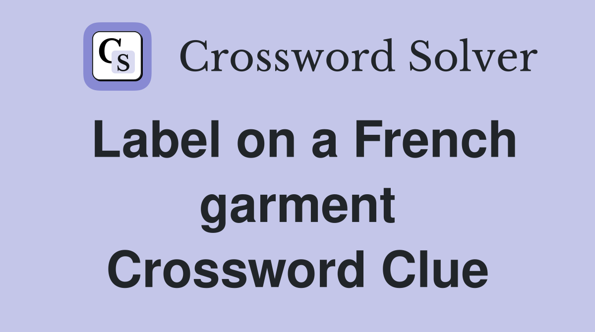 Label on a French garment Crossword Clue