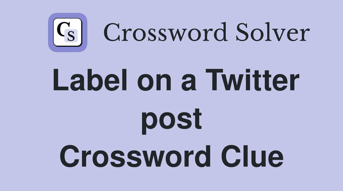 Label on a Twitter post Crossword Clue