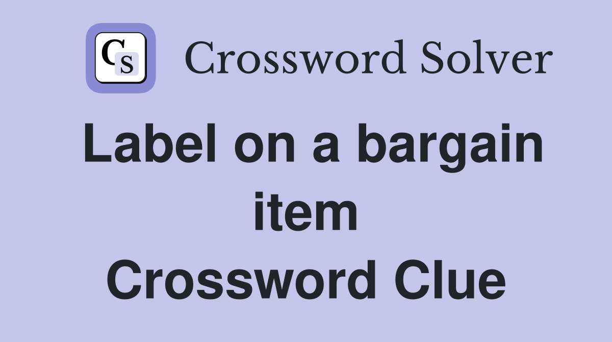 Label on a bargain item Crossword Clue
