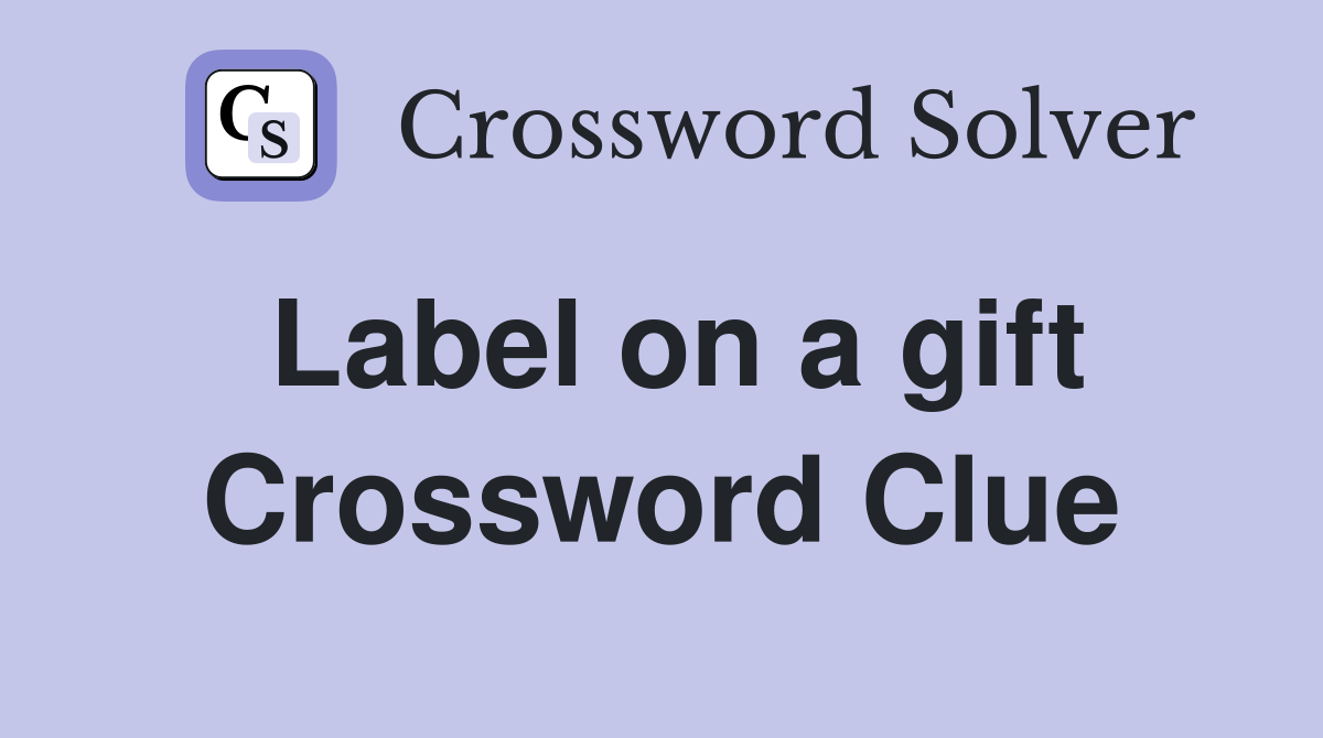 Label on a gift Crossword Clue
