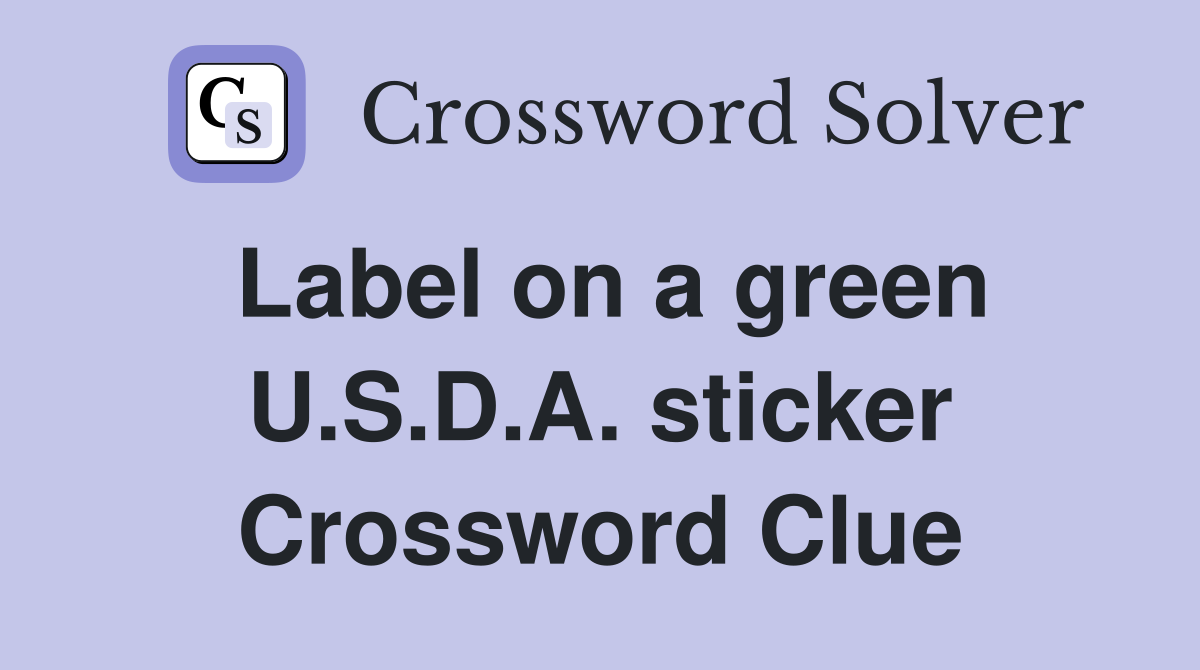 Label on a green U.S.D.A. sticker Crossword Clue