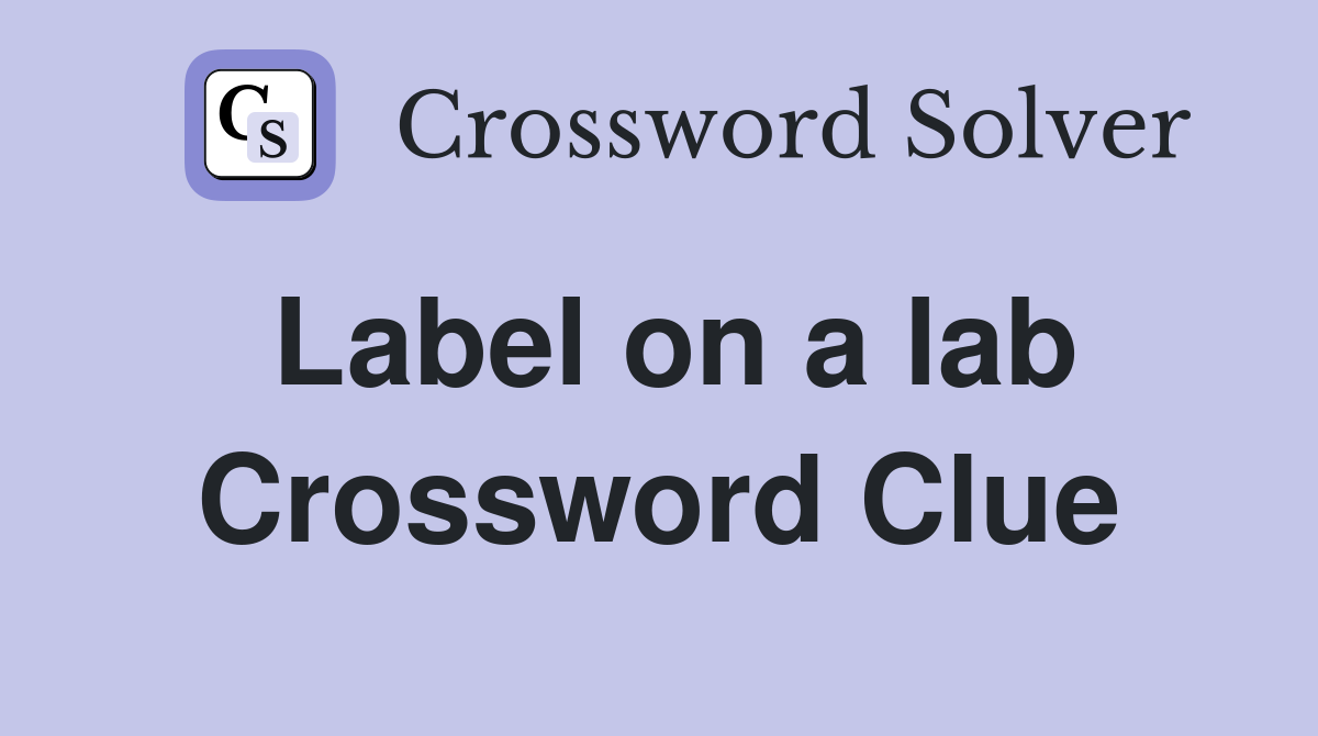 Label on a lab Crossword Clue