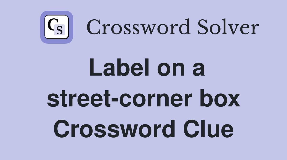 Label on a street-corner box Crossword Clue