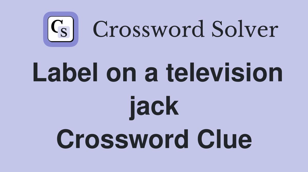 Label on a television jack Crossword Clue