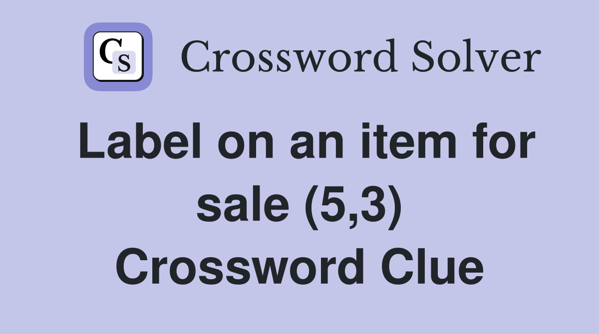 Label on an item for sale (5,3) Crossword Clue