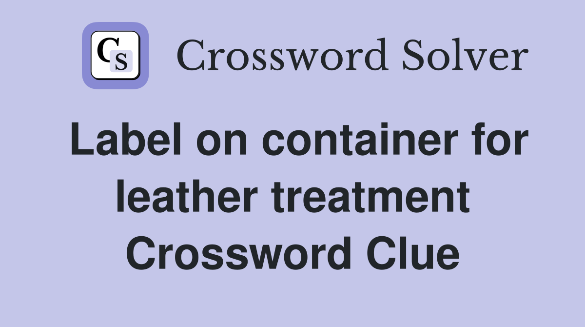 Label on container for leather treatment Crossword Clue