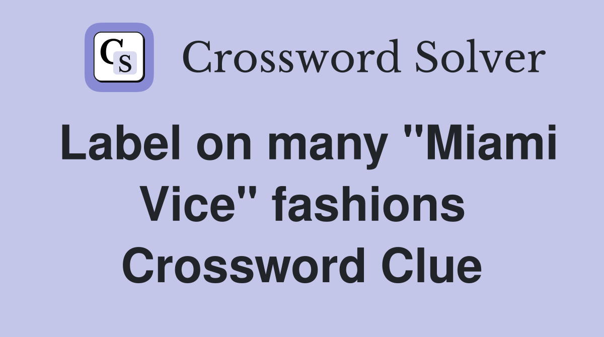 Label on many "Miami Vice" fashions Crossword Clue