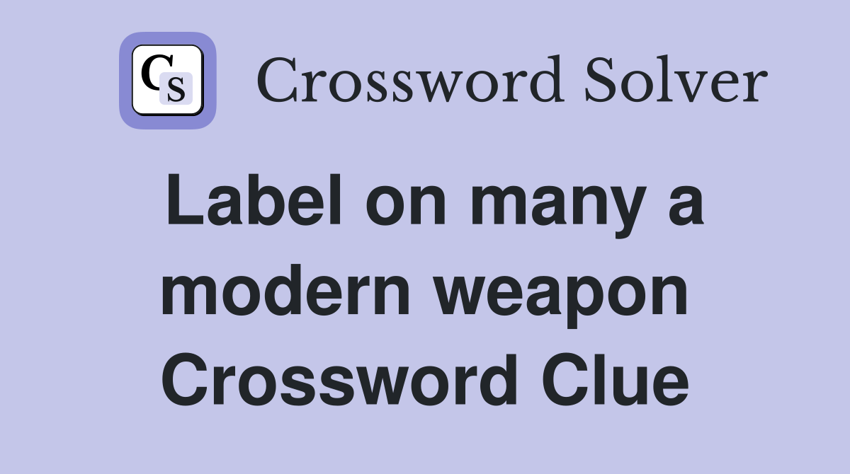 Label on many a modern weapon Crossword Clue