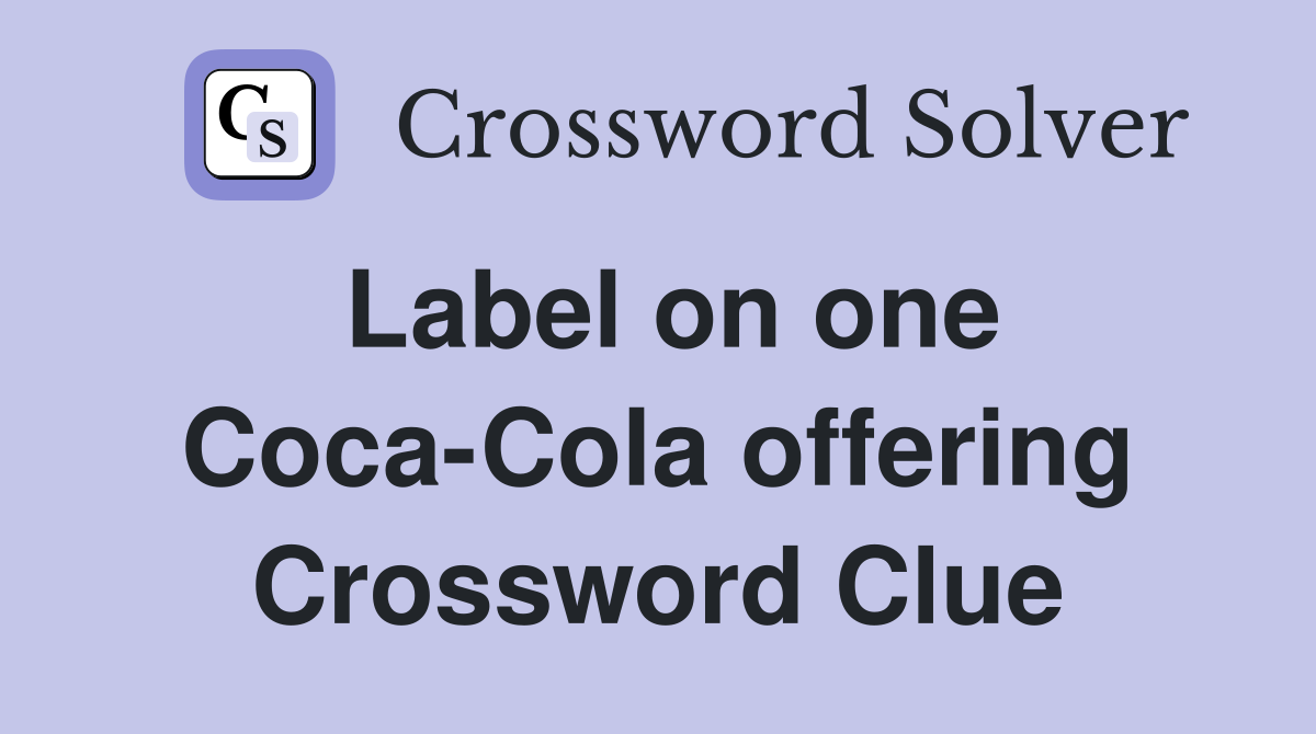 Label on one Coca-Cola offering Crossword Clue
