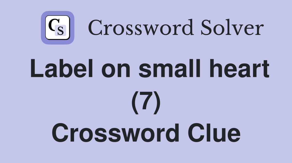 Label on small heart (7) Crossword Clue