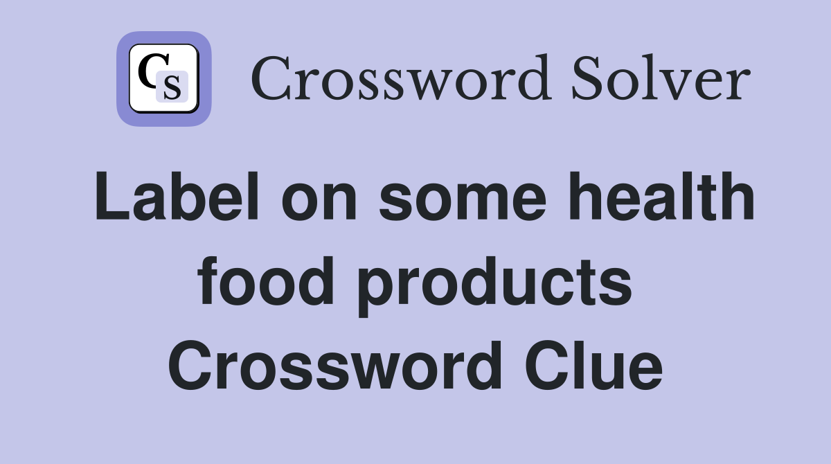 Label on some health food products Crossword Clue