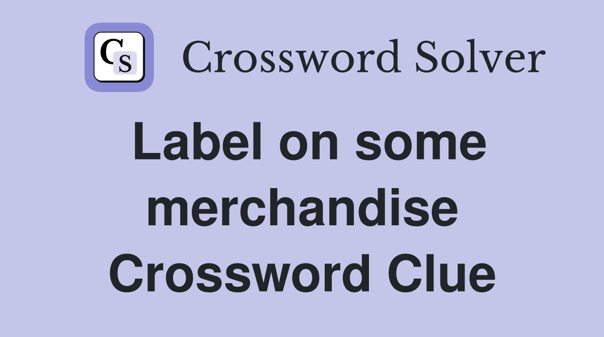 Label on some merchandise Crossword Clue