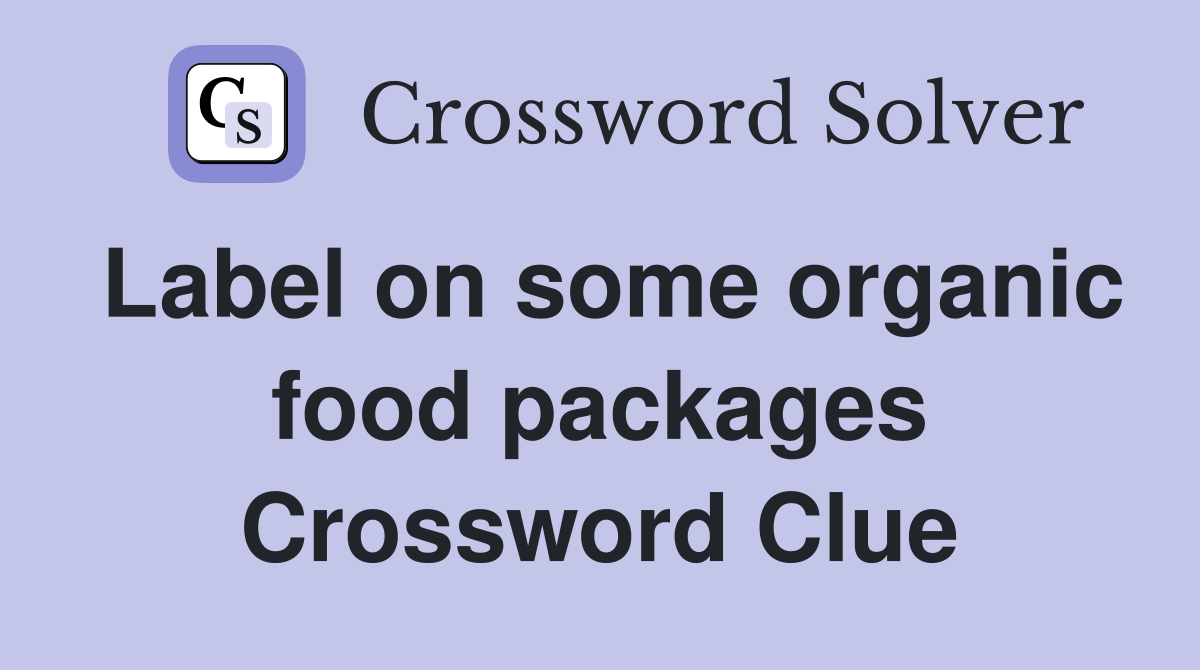Label on some organic food packages Crossword Clue