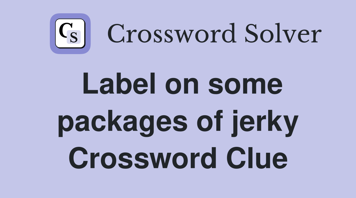 Label on some packages of jerky Crossword Clue