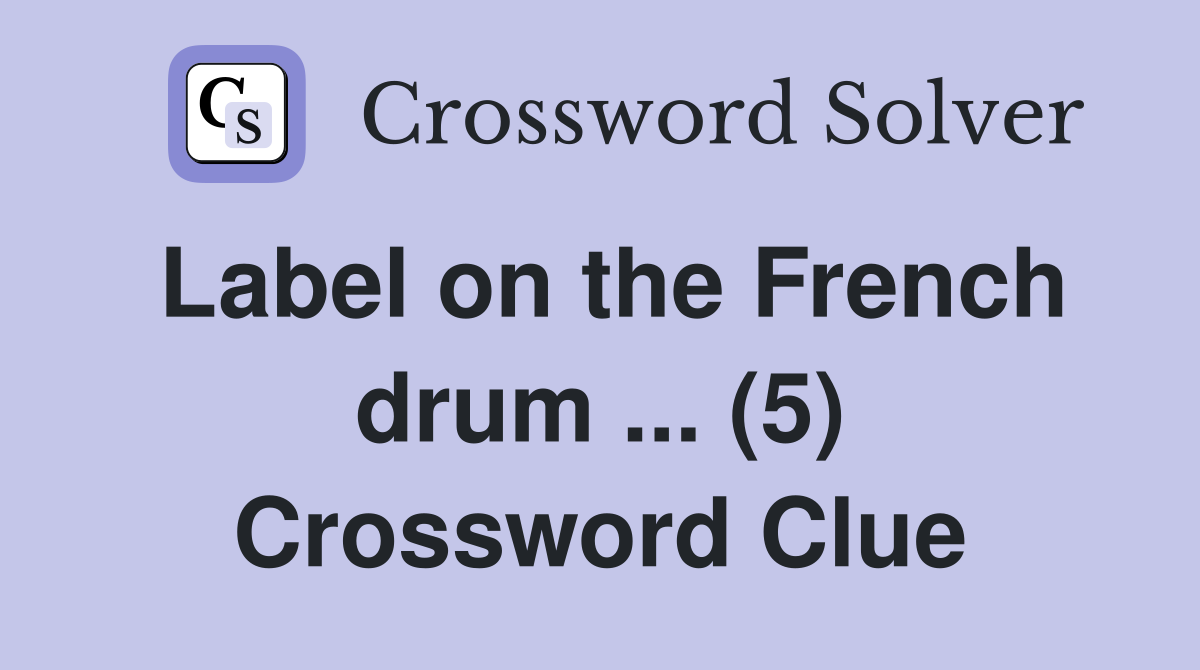 Label on the French drum ... (5) Crossword Clue