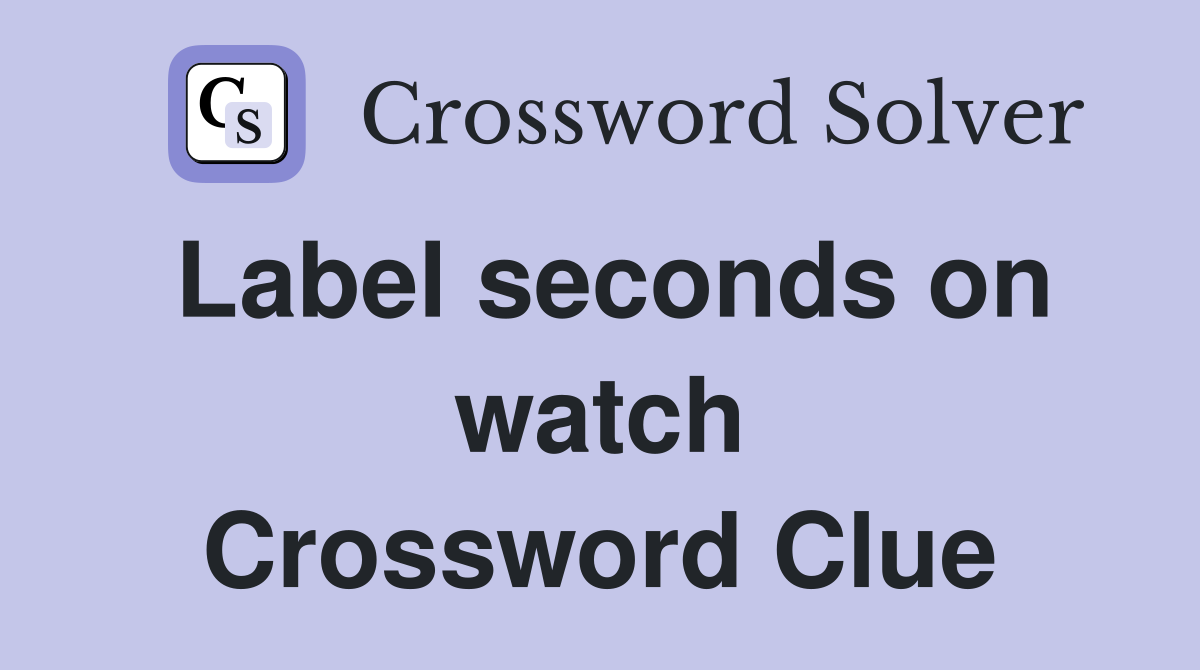Label seconds on watch Crossword Clue