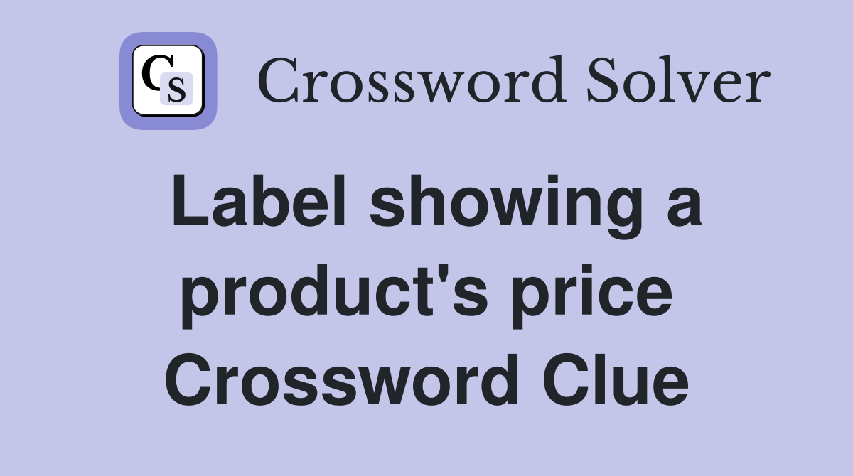 Label showing a product's price Crossword Clue